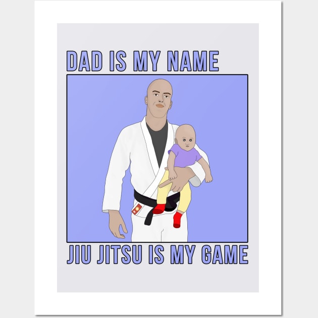 Dad Is My Name Jiu Jitsu Is My Game Wall Art by DiegoCarvalho